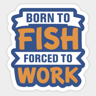 born to fish forced to work 9 Sticker